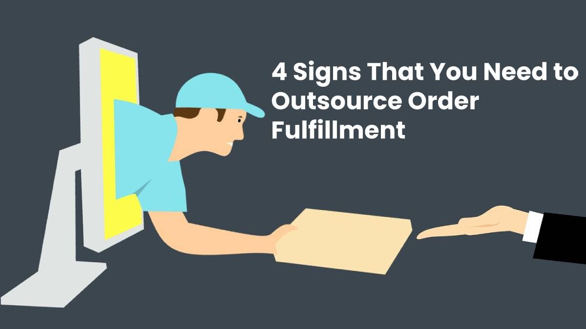 4 Signs That You Need to Outsource Order Fulfillment