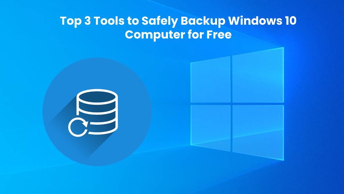 Top 3 Tools to Safely Backup Windows 10 Computer for Free