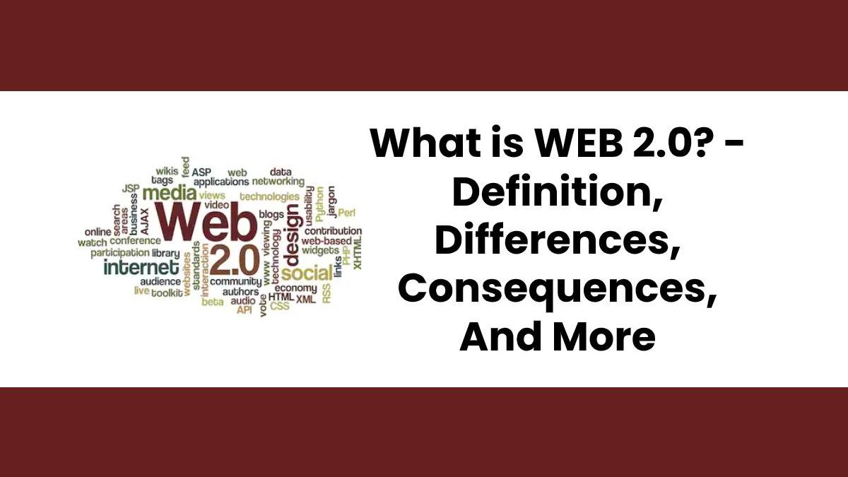 What is WEB 2.0? – Definition, Differences, Consequences, And More